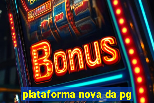 plataforma nova da pg